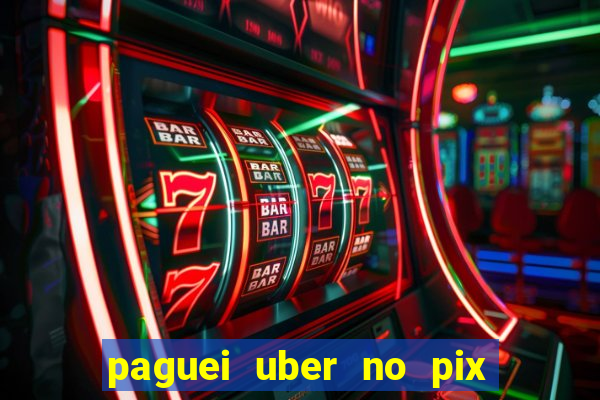 paguei uber no pix e nao achou motorista